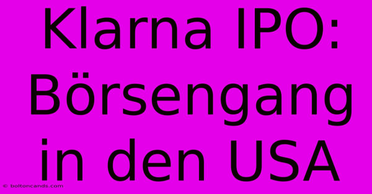 Klarna IPO: Börsengang In Den USA 