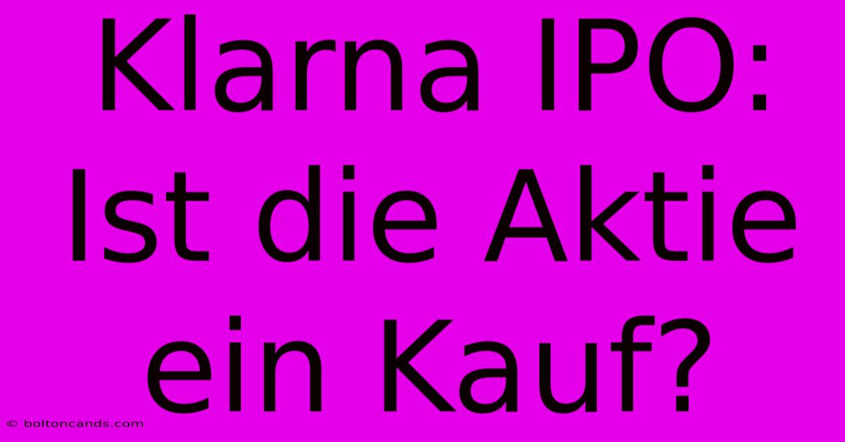 Klarna IPO: Ist Die Aktie Ein Kauf?