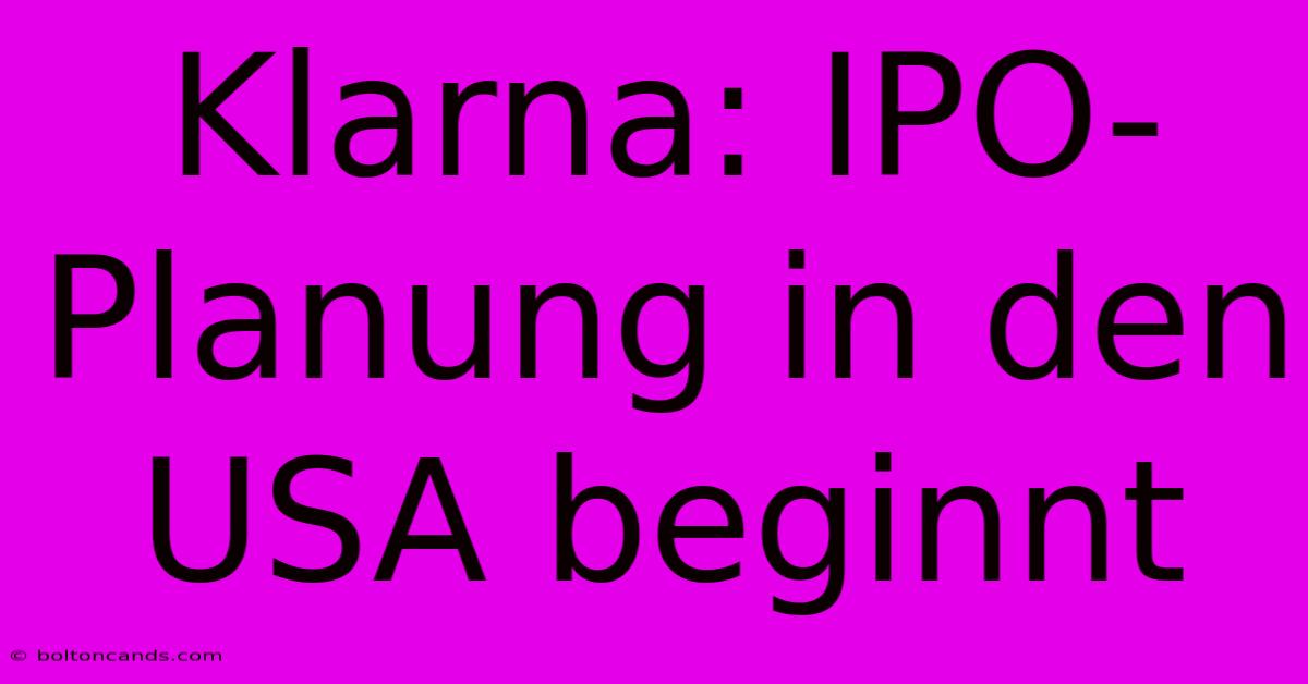 Klarna: IPO-Planung In Den USA Beginnt