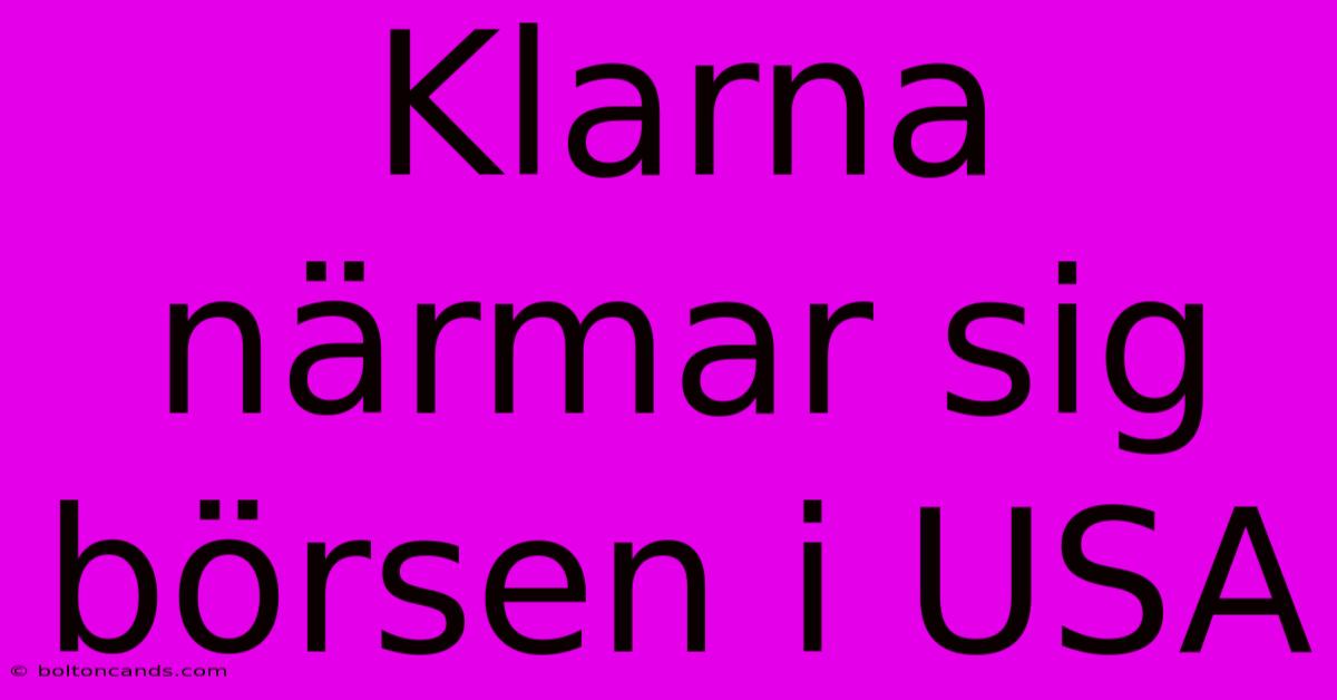 Klarna Närmar Sig Börsen I USA