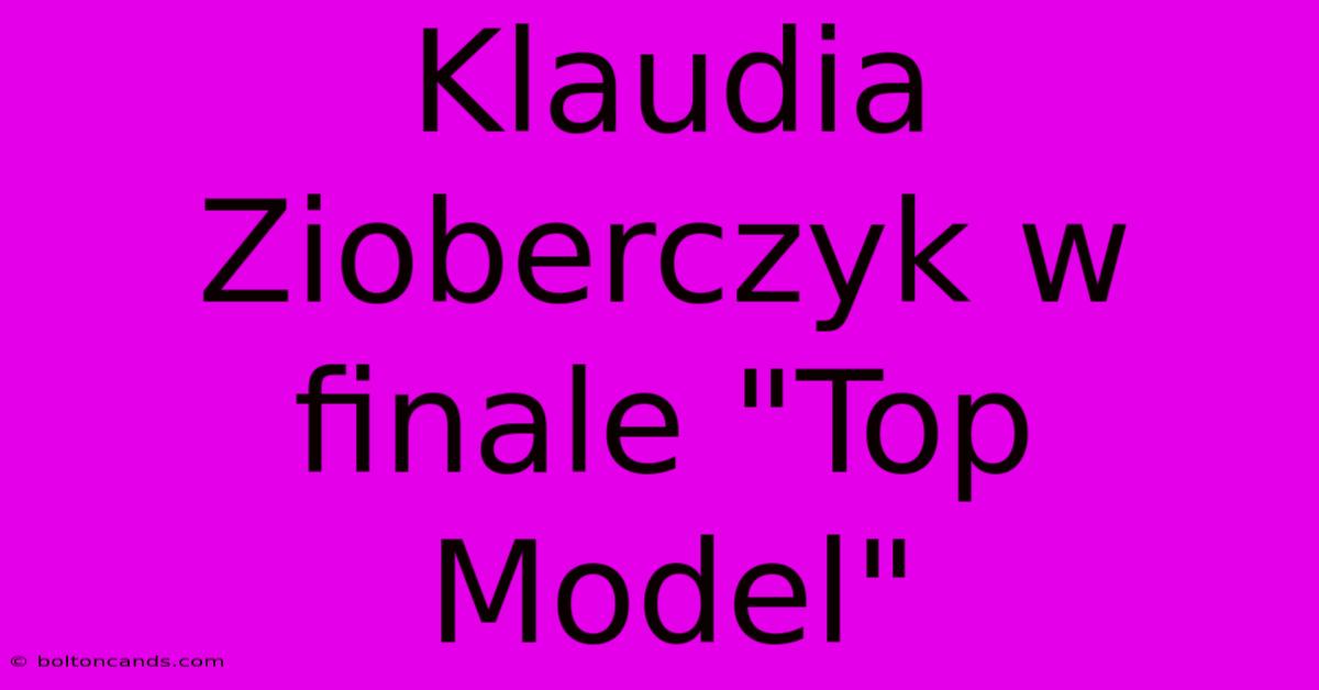 Klaudia Zioberczyk W Finale 