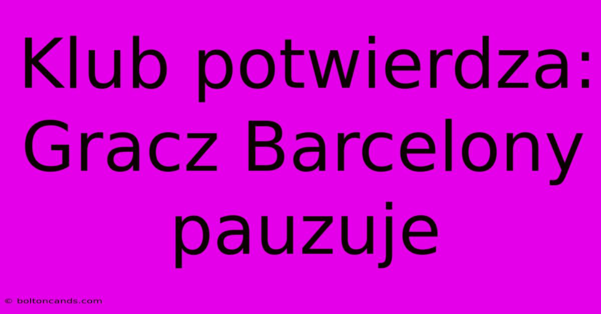 Klub Potwierdza: Gracz Barcelony Pauzuje