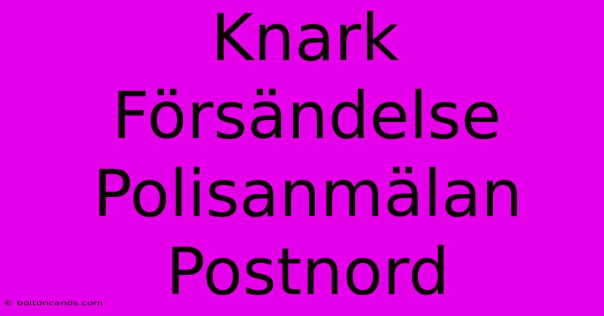 Knark Försändelse Polisanmälan Postnord