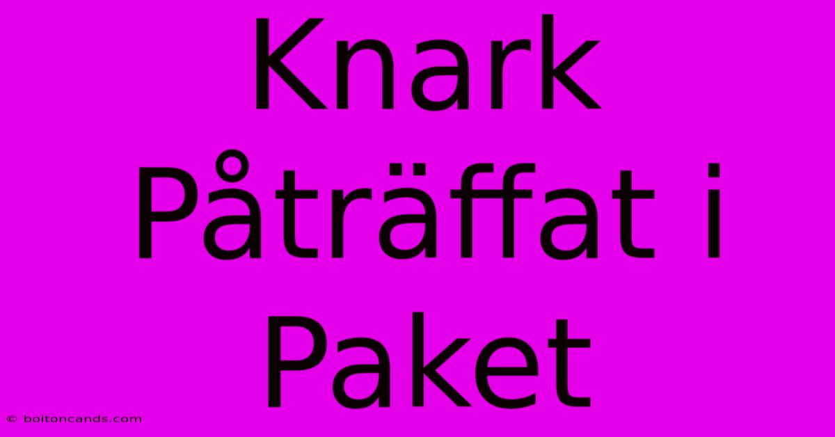 Knark Påträffat I Paket