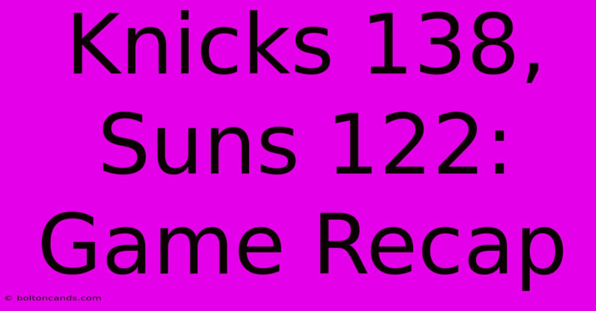 Knicks 138, Suns 122: Game Recap