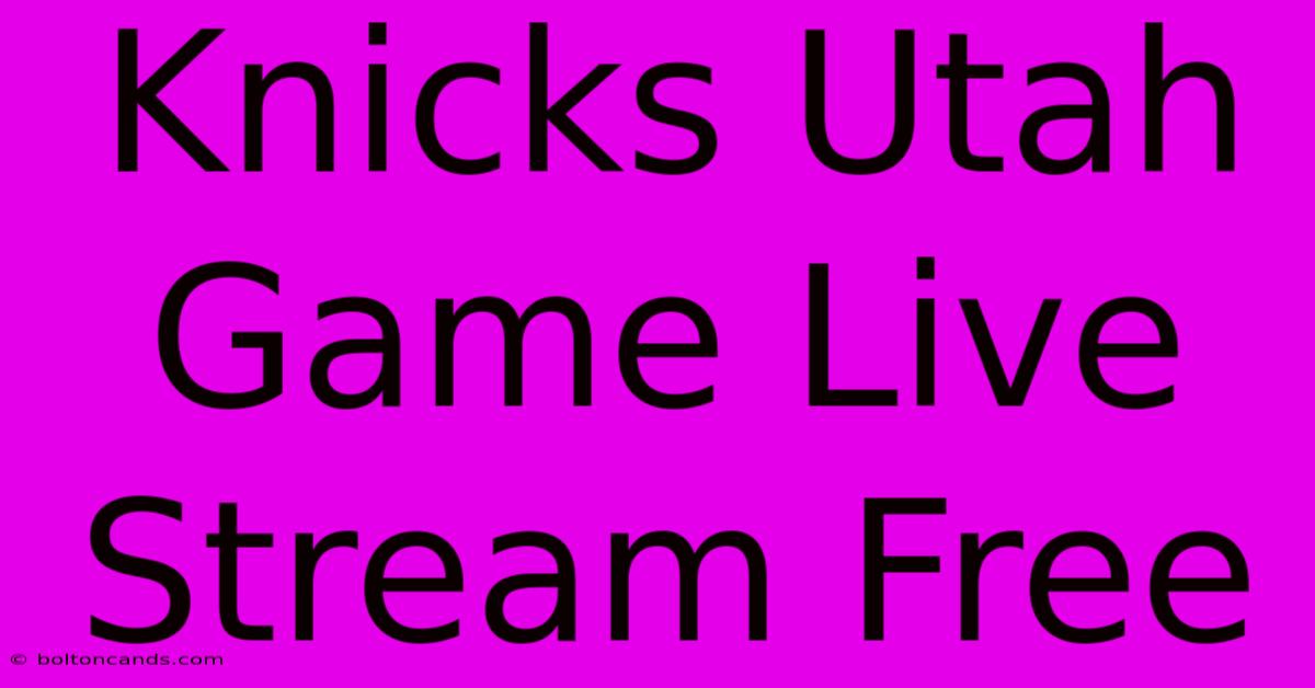 Knicks Utah Game Live Stream Free