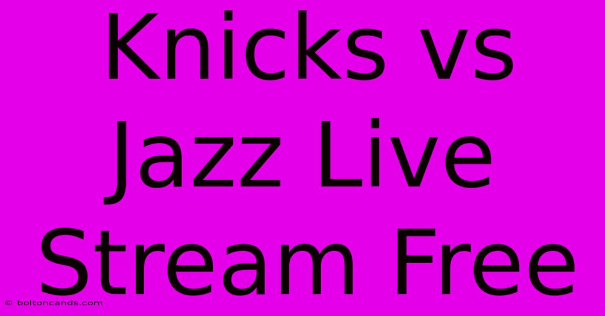 Knicks Vs Jazz Live Stream Free