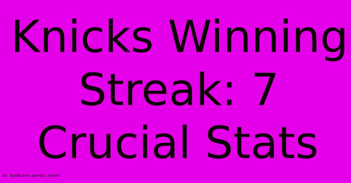 Knicks Winning Streak: 7 Crucial Stats