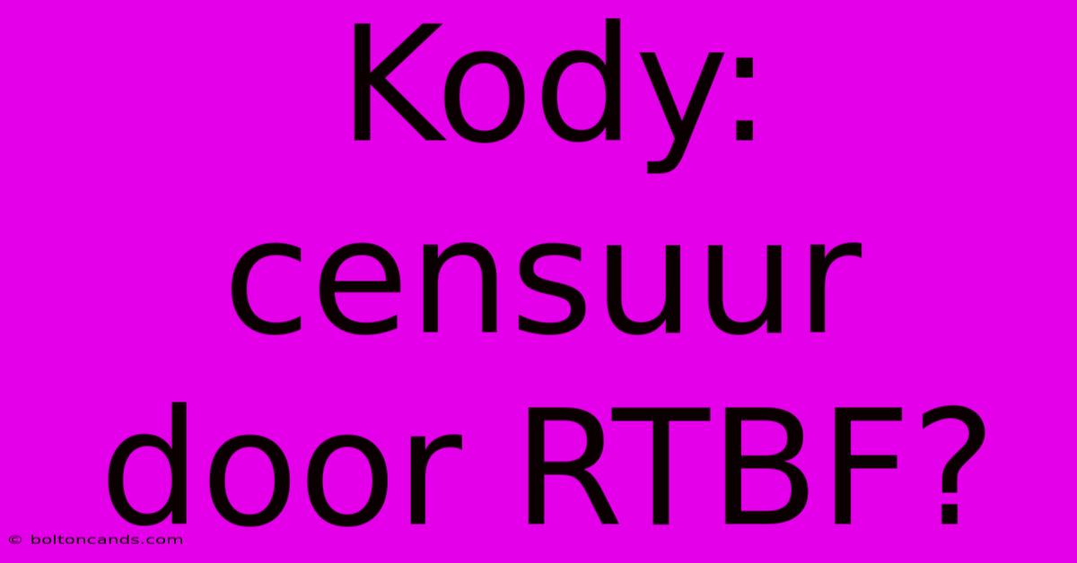 Kody: Censuur Door RTBF?