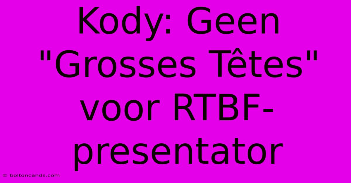 Kody: Geen 