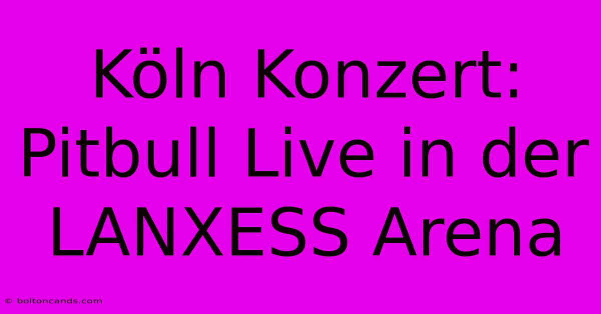 Köln Konzert: Pitbull Live In Der LANXESS Arena