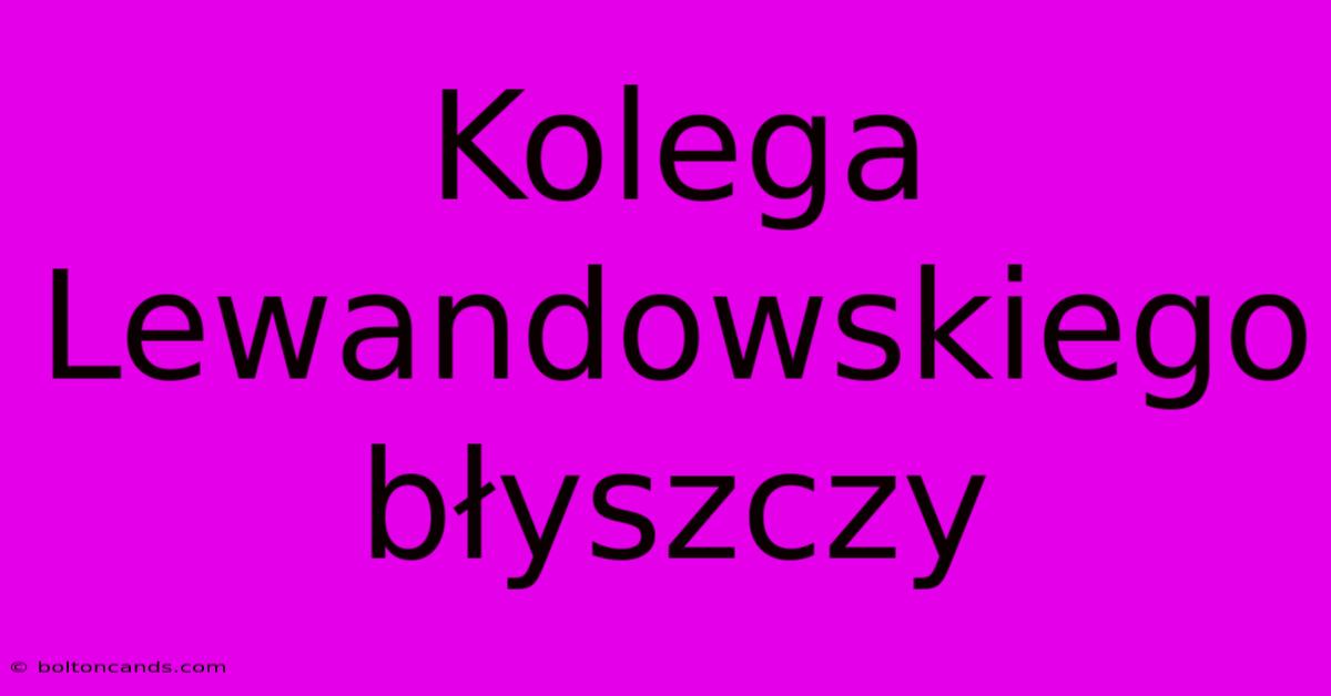 Kolega Lewandowskiego Błyszczy