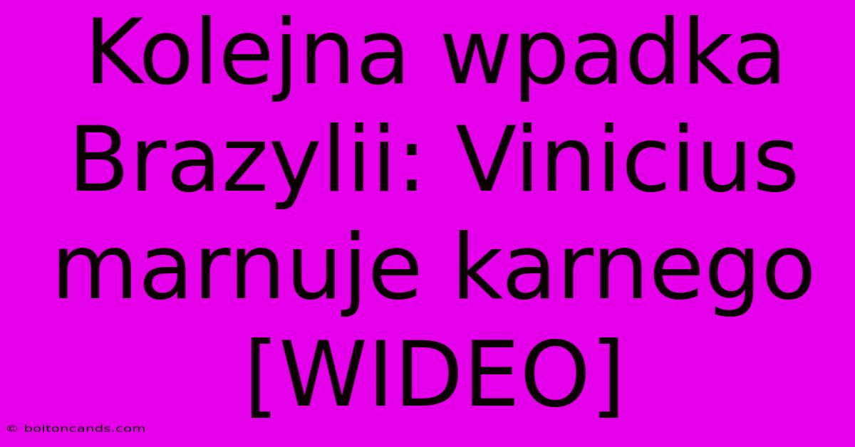 Kolejna Wpadka Brazylii: Vinicius Marnuje Karnego [WIDEO]