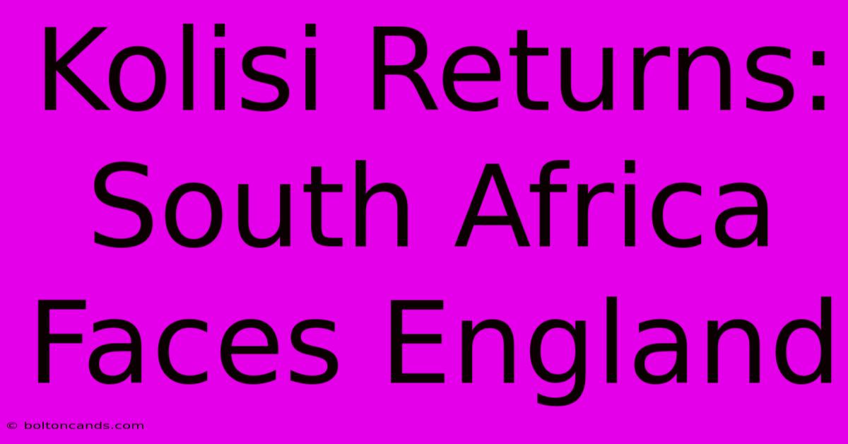 Kolisi Returns: South Africa Faces England