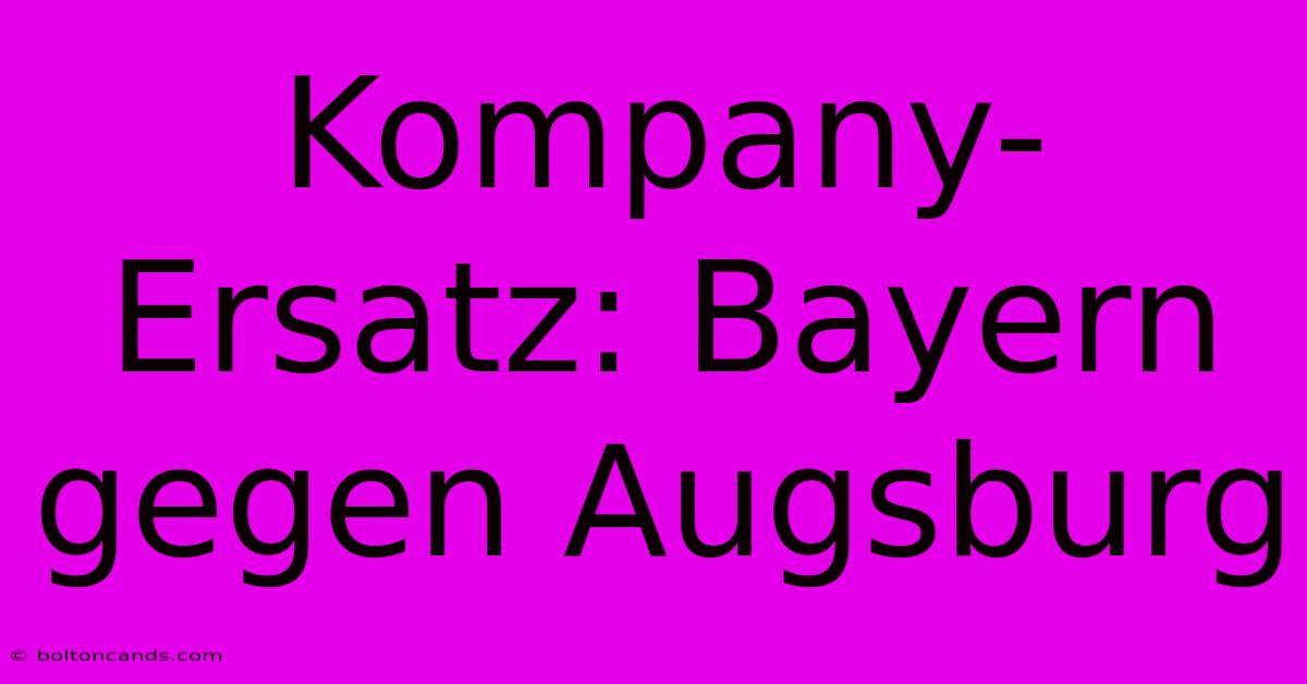 Kompany-Ersatz: Bayern Gegen Augsburg