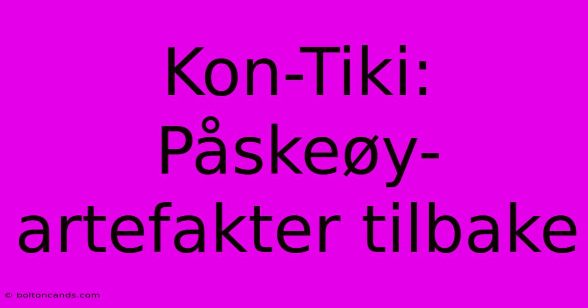 Kon-Tiki: Påskeøy-artefakter Tilbake 