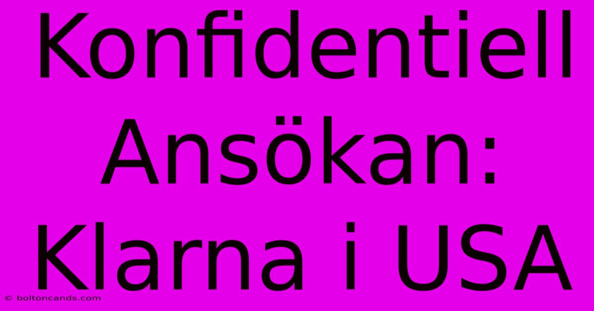 Konfidentiell Ansökan: Klarna I USA