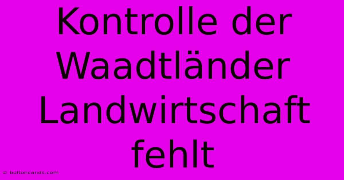 Kontrolle Der Waadtländer Landwirtschaft Fehlt