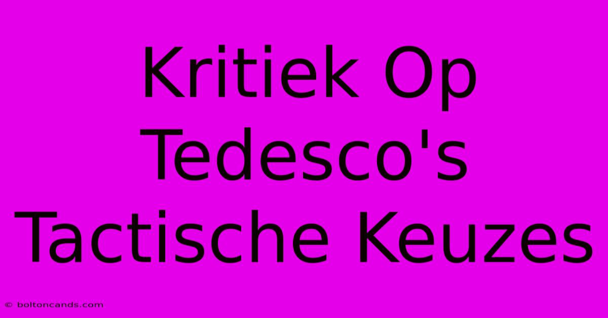 Kritiek Op Tedesco's Tactische Keuzes