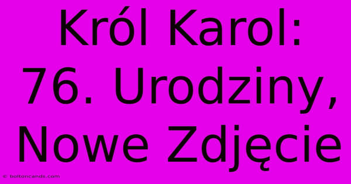 Król Karol: 76. Urodziny, Nowe Zdjęcie