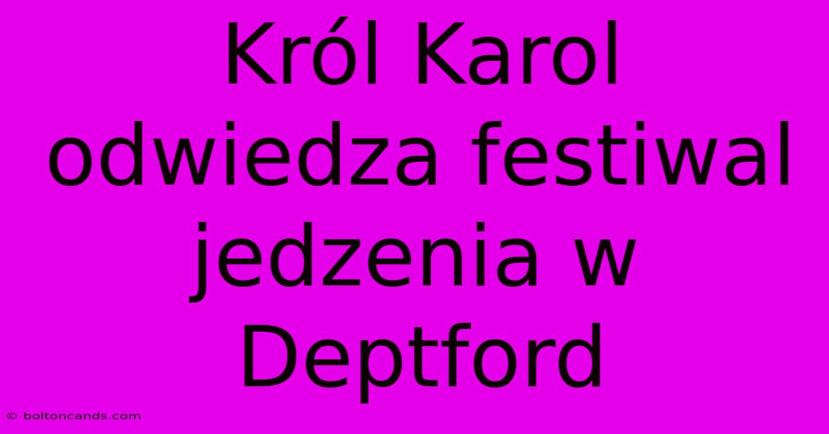 Król Karol Odwiedza Festiwal Jedzenia W Deptford