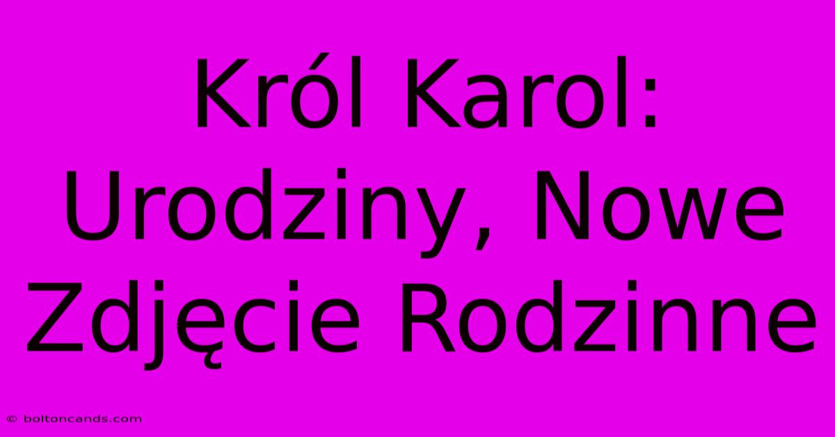 Król Karol: Urodziny, Nowe Zdjęcie Rodzinne 