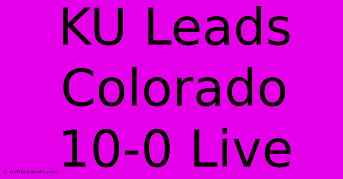 KU Leads Colorado 10-0 Live