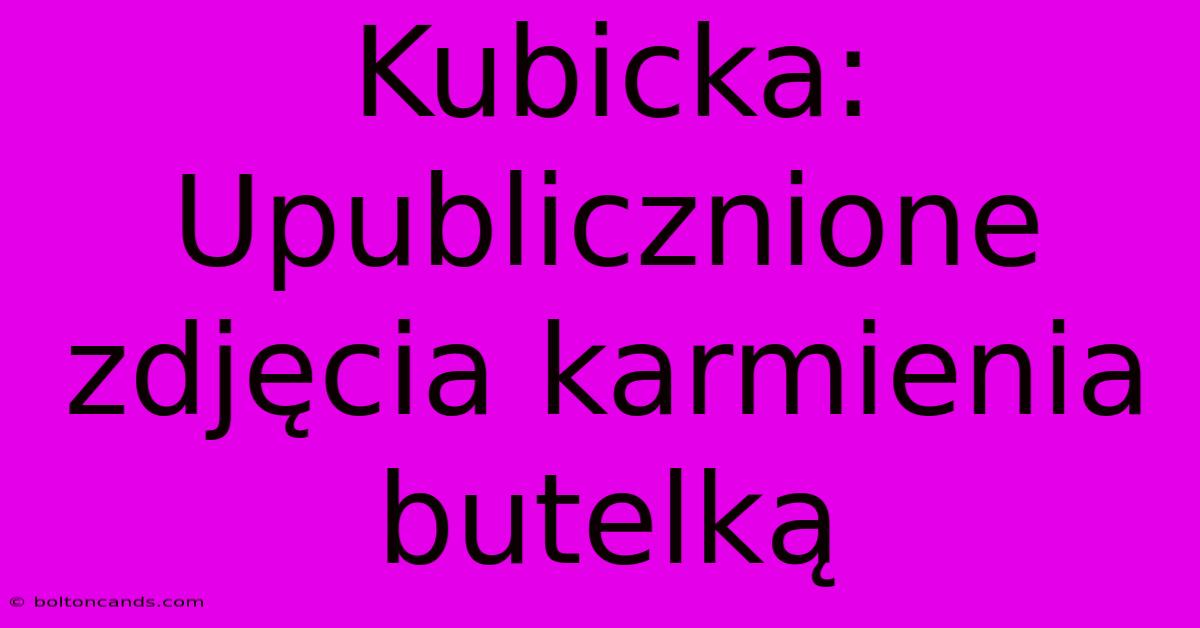 Kubicka: Upublicznione Zdjęcia Karmienia Butelką 