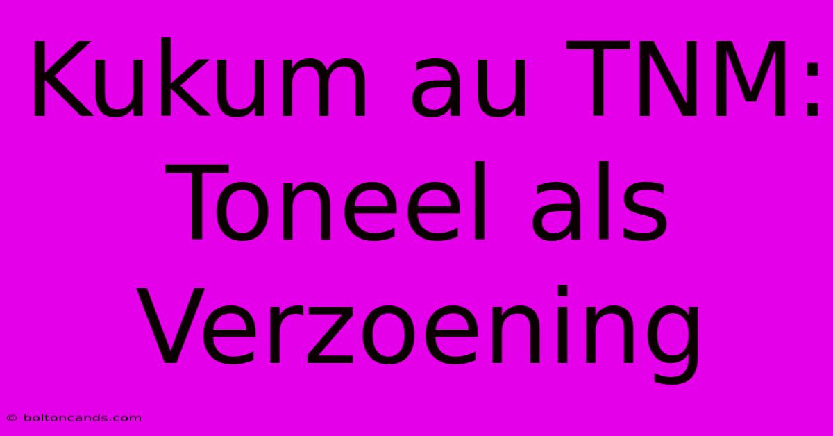 Kukum Au TNM: Toneel Als Verzoening