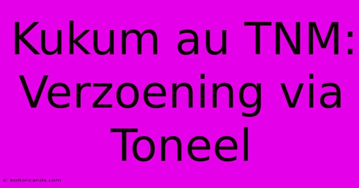 Kukum Au TNM: Verzoening Via Toneel 