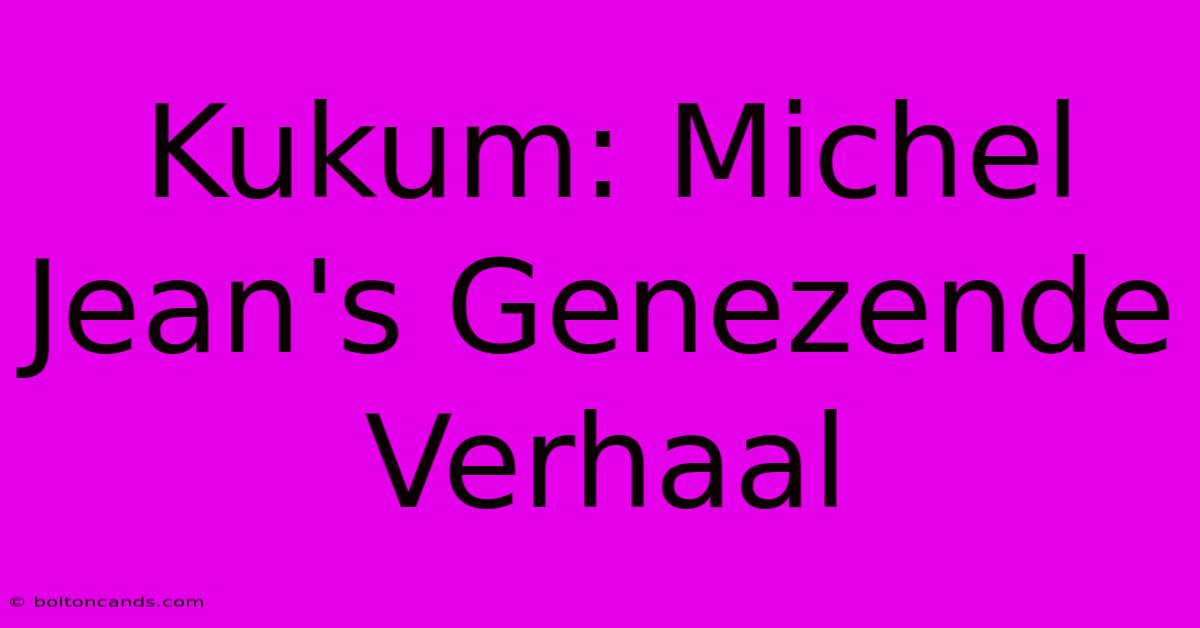 Kukum: Michel Jean's Genezende Verhaal