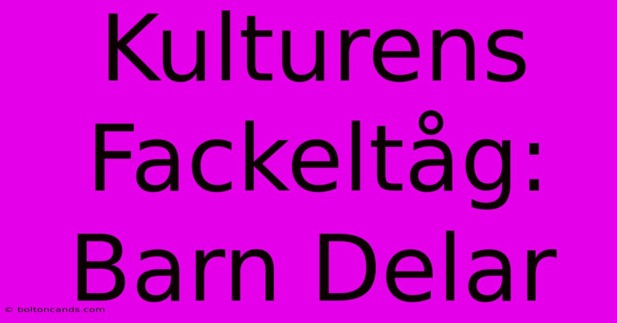 Kulturens Fackeltåg: Barn Delar