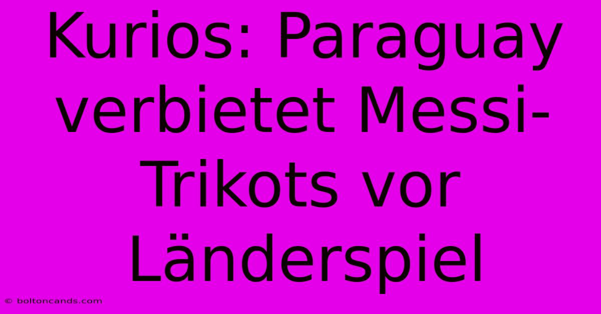Kurios: Paraguay Verbietet Messi-Trikots Vor Länderspiel