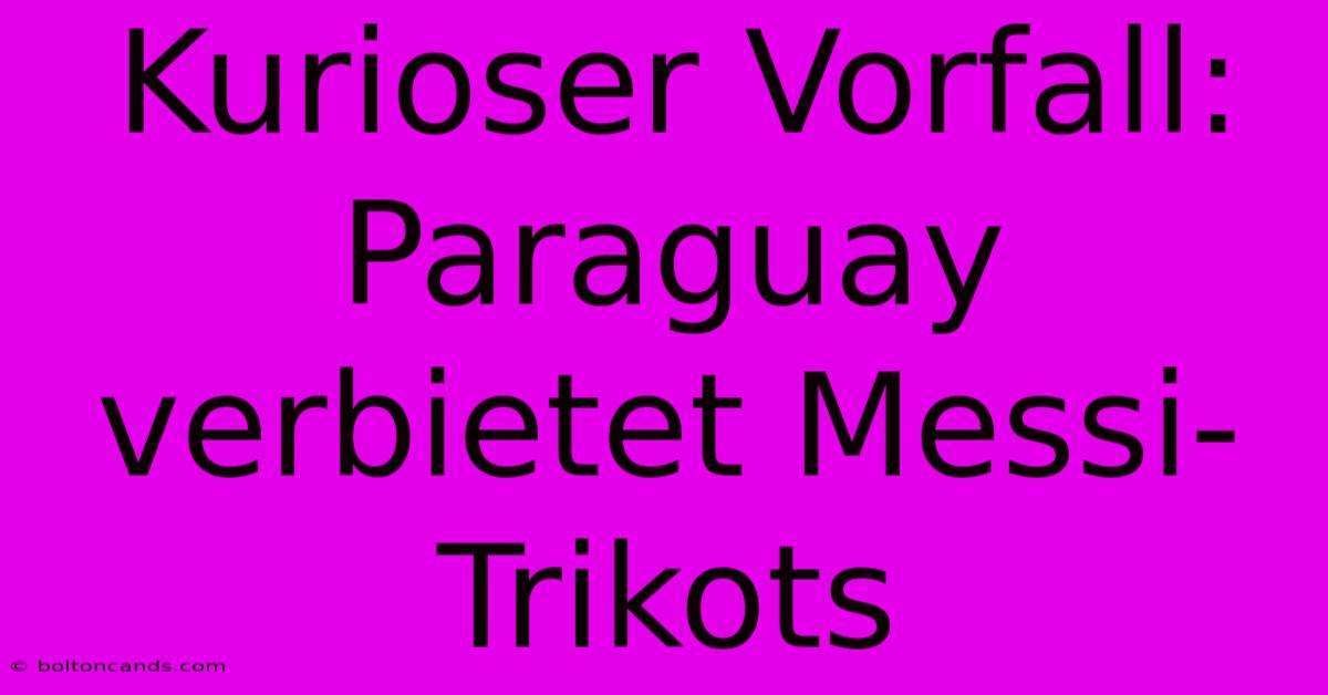 Kurioser Vorfall: Paraguay Verbietet Messi-Trikots