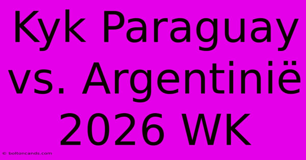 Kyk Paraguay Vs. Argentinië 2026 WK