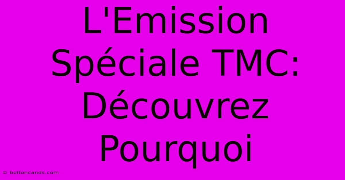 L'Emission Spéciale TMC: Découvrez Pourquoi