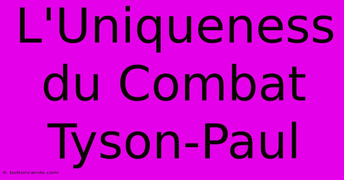 L'Uniqueness Du Combat Tyson-Paul 