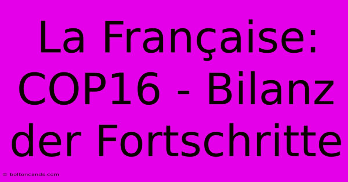 La Française: COP16 - Bilanz Der Fortschritte