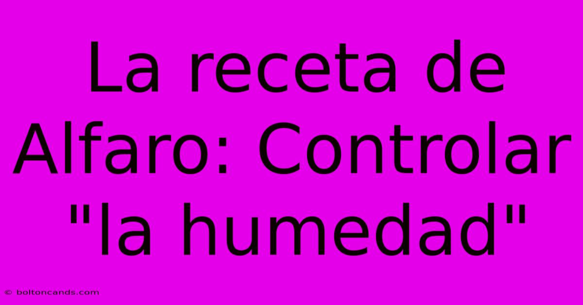 La Receta De Alfaro: Controlar 