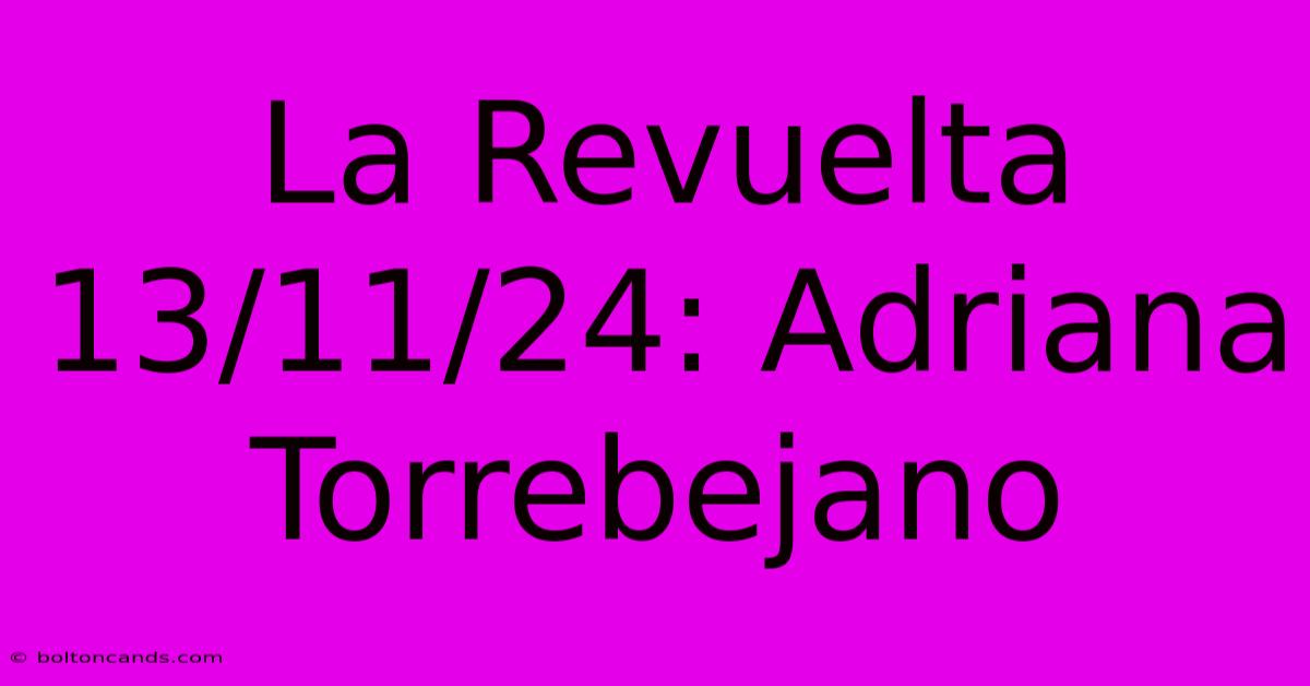 La Revuelta 13/11/24: Adriana Torrebejano