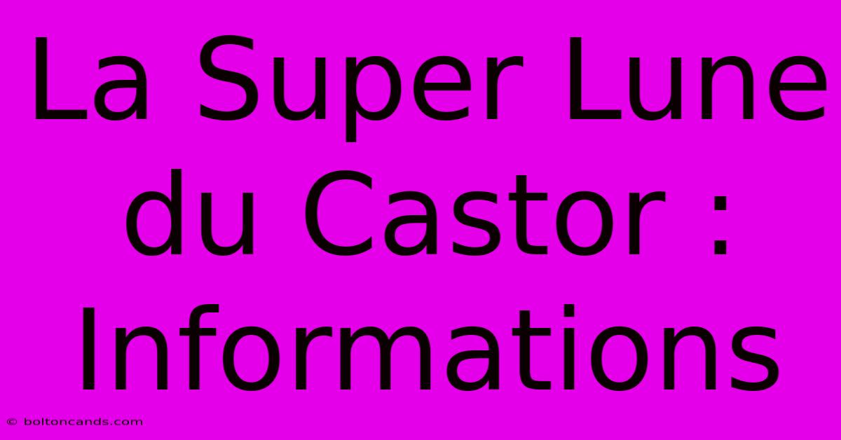 La Super Lune Du Castor : Informations 