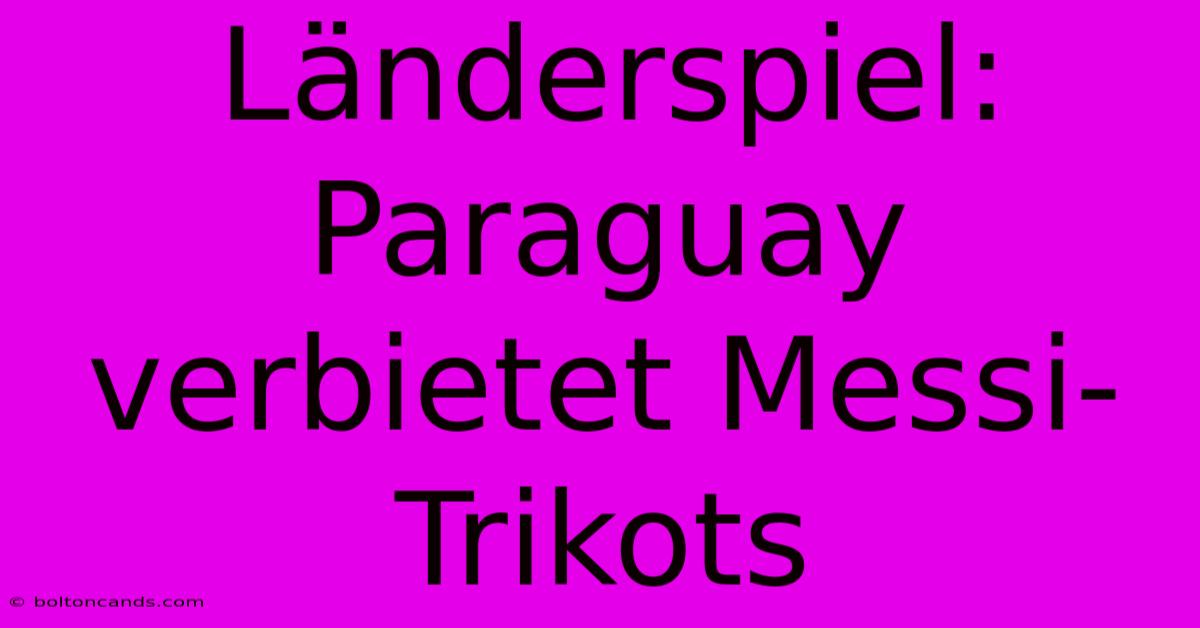 Länderspiel: Paraguay Verbietet Messi-Trikots