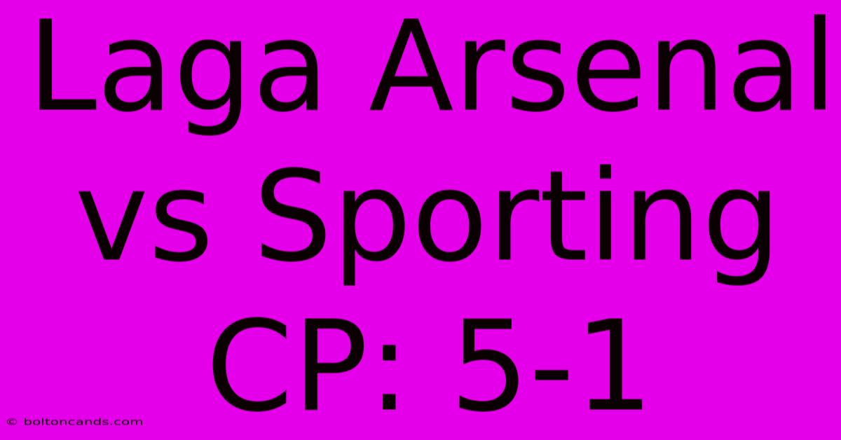 Laga Arsenal Vs Sporting CP: 5-1