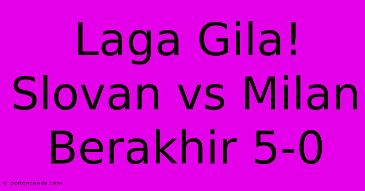 Laga Gila! Slovan Vs Milan Berakhir 5-0