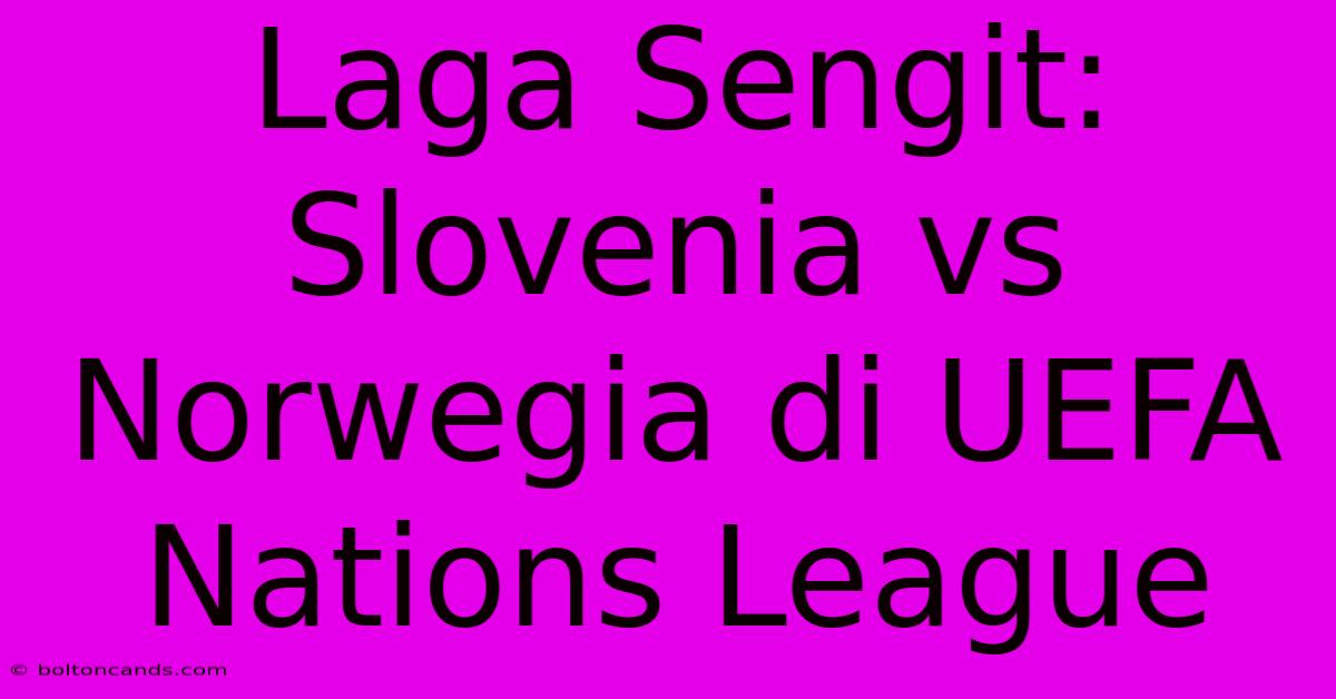 Laga Sengit: Slovenia Vs Norwegia Di UEFA Nations League