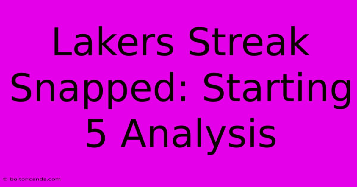 Lakers Streak Snapped: Starting 5 Analysis