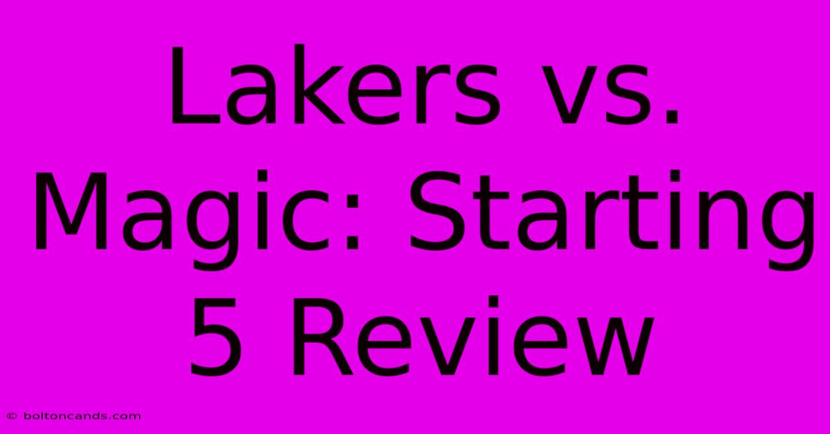 Lakers Vs. Magic: Starting 5 Review