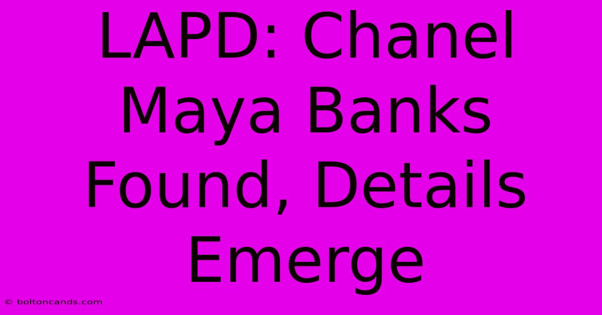 LAPD: Chanel Maya Banks Found, Details Emerge