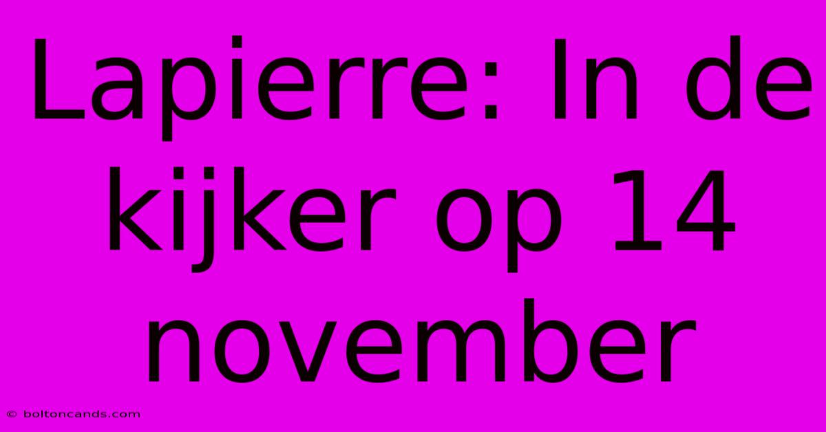 Lapierre: In De Kijker Op 14 November 