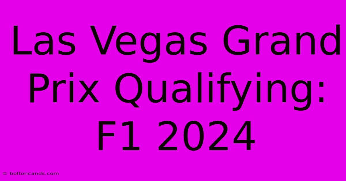 Las Vegas Grand Prix Qualifying: F1 2024